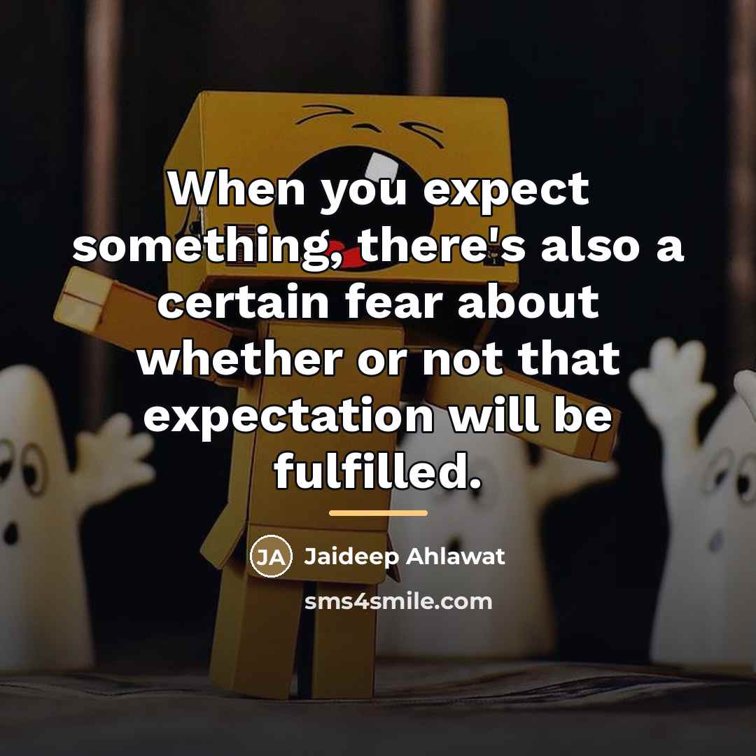 “When you expect something, there's also a certain fear about…” quote by Jaideep Ahlawat