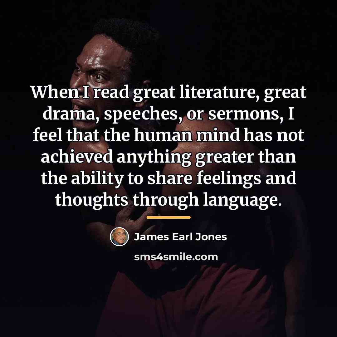“When I read great literature, great drama, speeches, or sermons,…” quote by James Earl Jones