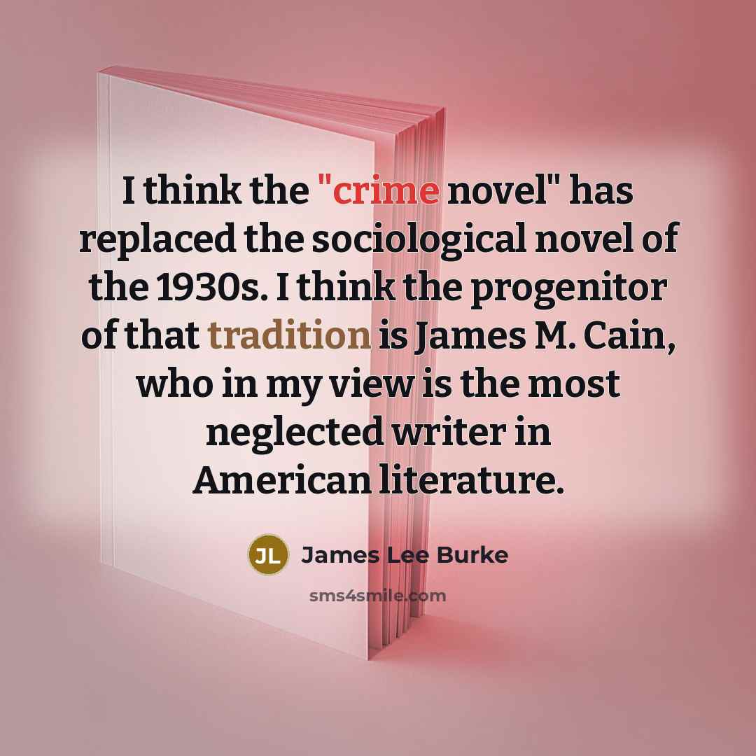 “I think the "crime novel" has replaced the sociological novel…” quote by James Lee Burke