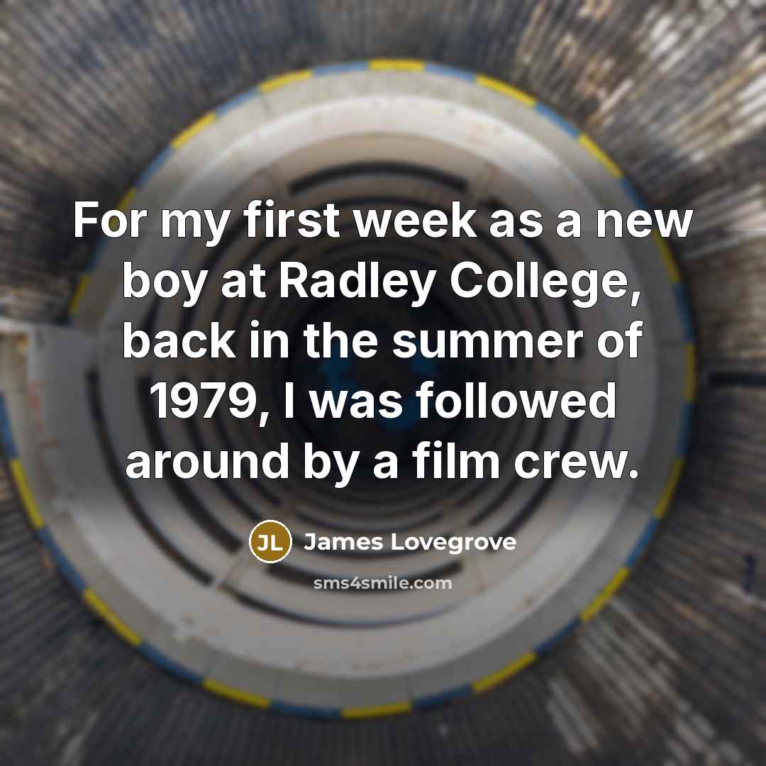 “For my first week as a new boy at Radley…” quote by James Lovegrove