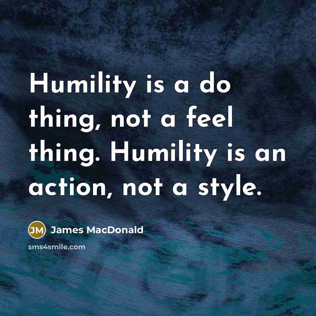 “Humility is a do thing, not a feel thing. Humility…” quote by James MacDonald