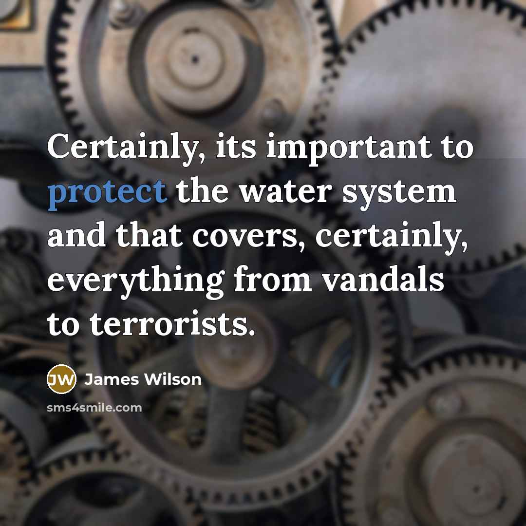 “Certainly, its important to protect the water system and that…” quote by James Wilson