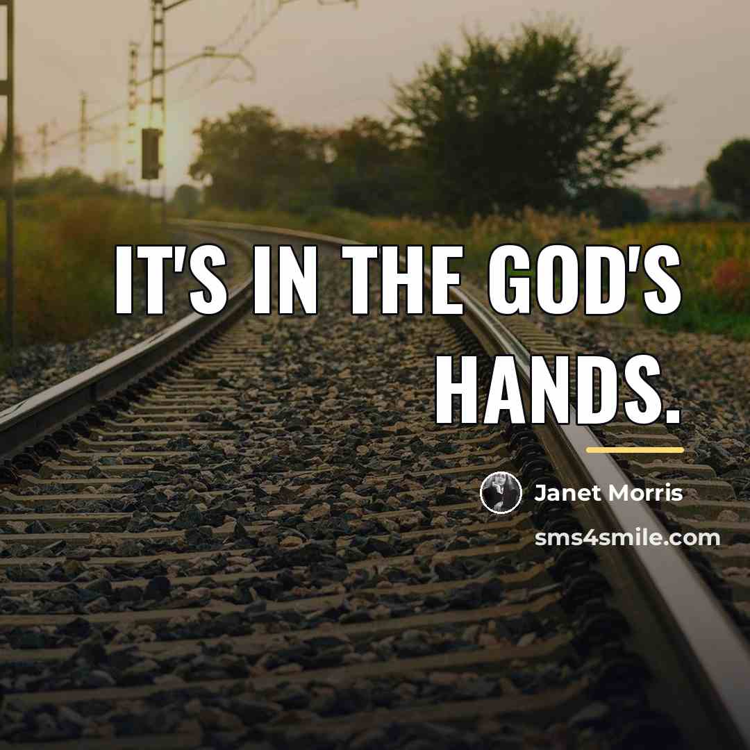 “It's in the god's hands.…” quote by Janet Morris