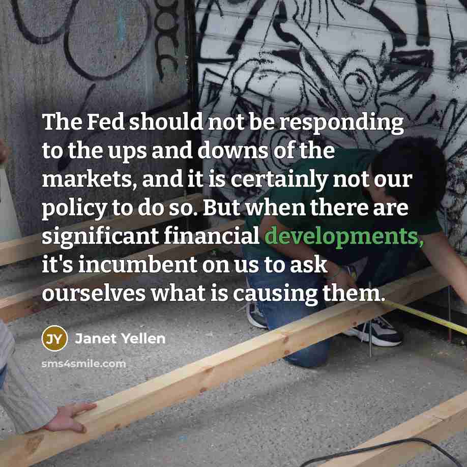 “The Fed should not be responding to the ups and…” quote by Janet Yellen