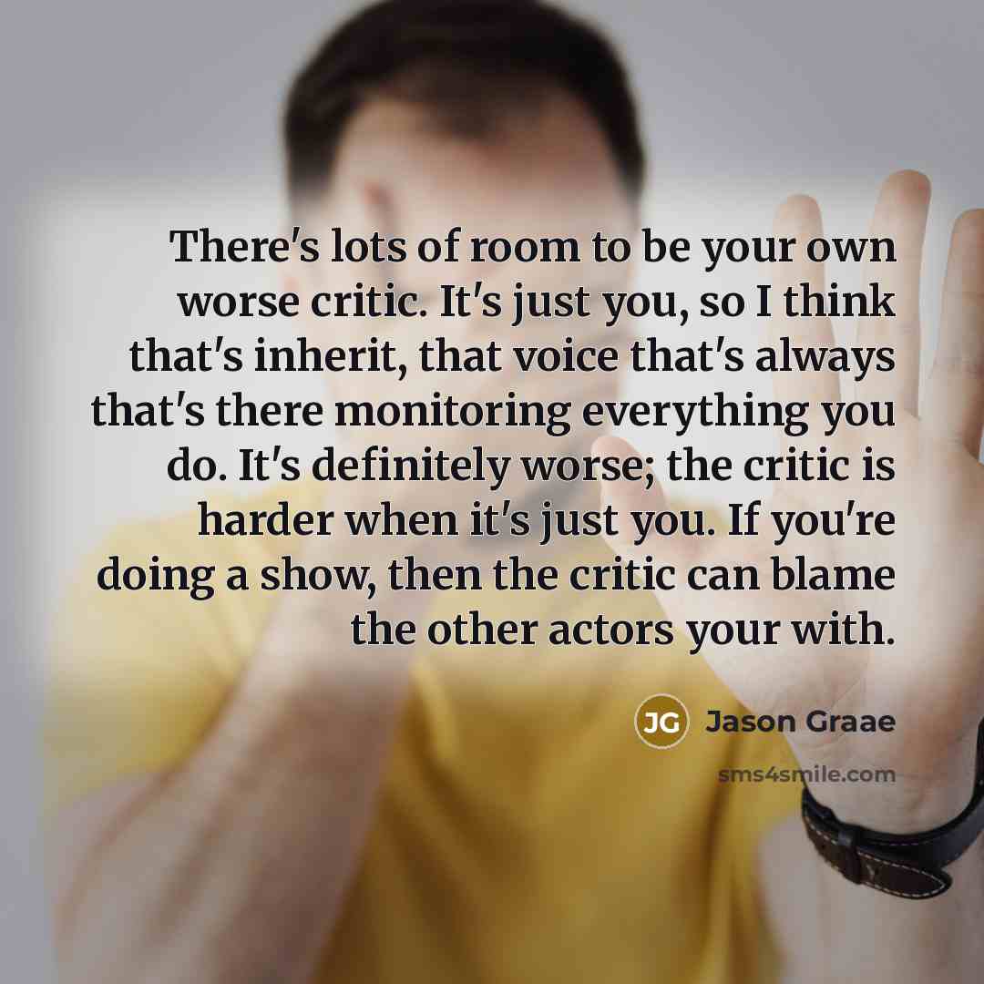 “There's lots of room to be your own worse critic.…” quote by Jason Graae