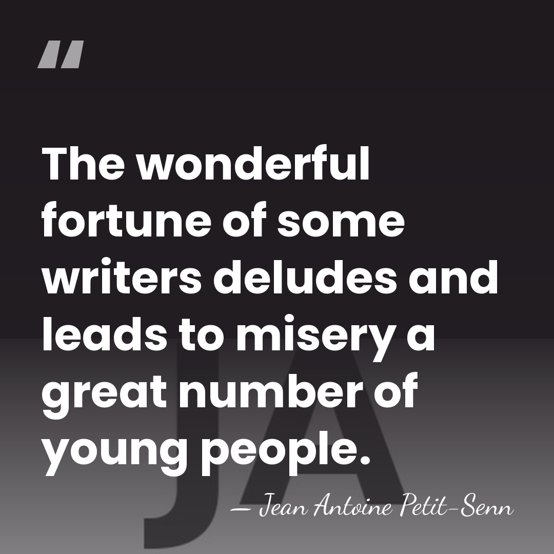 The wonderful fortune of some writers deludes and leads to misery a&hellip; - Jean Antoine Petit-Senn