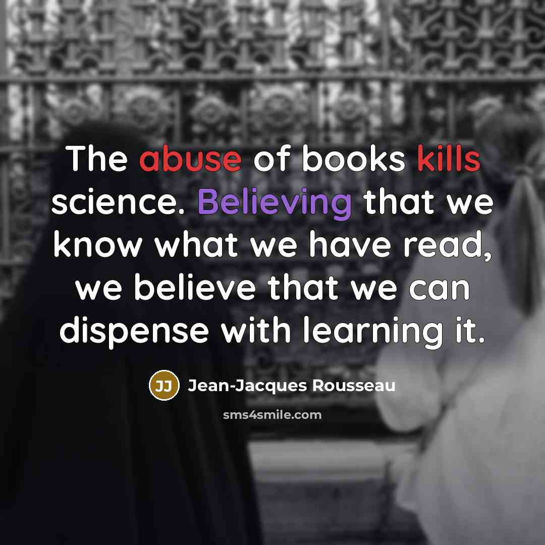 “The abuse of books kills science. Believing that we know…” quote by Jean-Jacques Rousseau