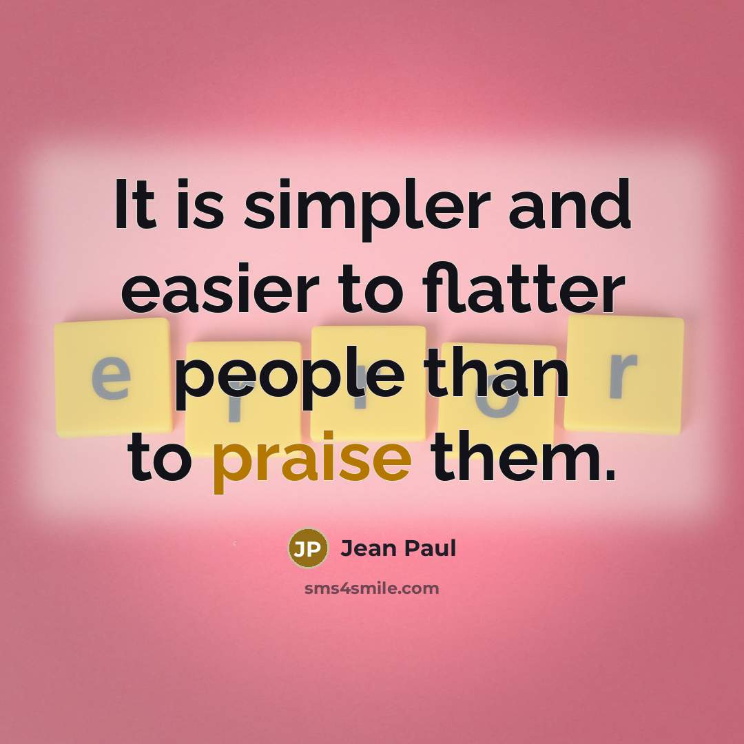 “It is simpler and easier to flatter people than to…” quote by Jean Paul