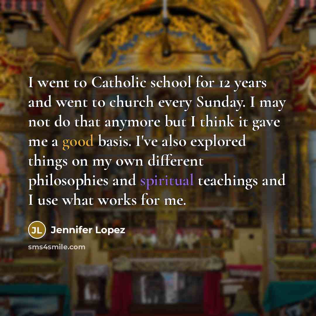 “I went to Catholic school for 12 years and went…” quote by Jennifer Lopez