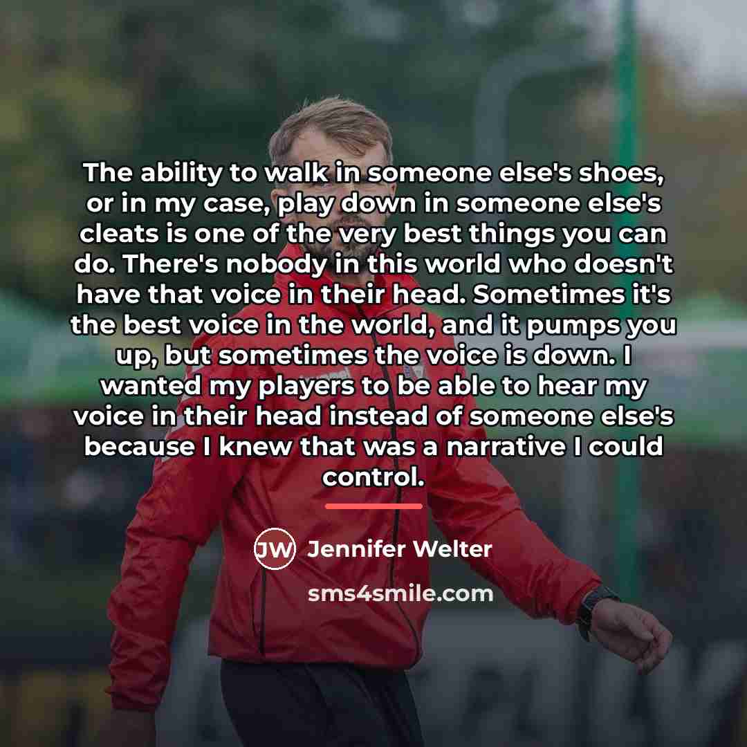 “The ability to walk in someone else's shoes, or in…” quote by Jennifer Welter