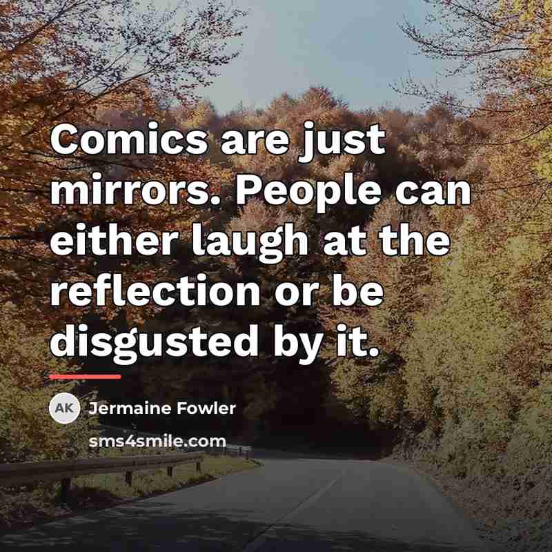 “Comics are just mirrors. People can either laugh at the…” quote by Jermaine Fowler