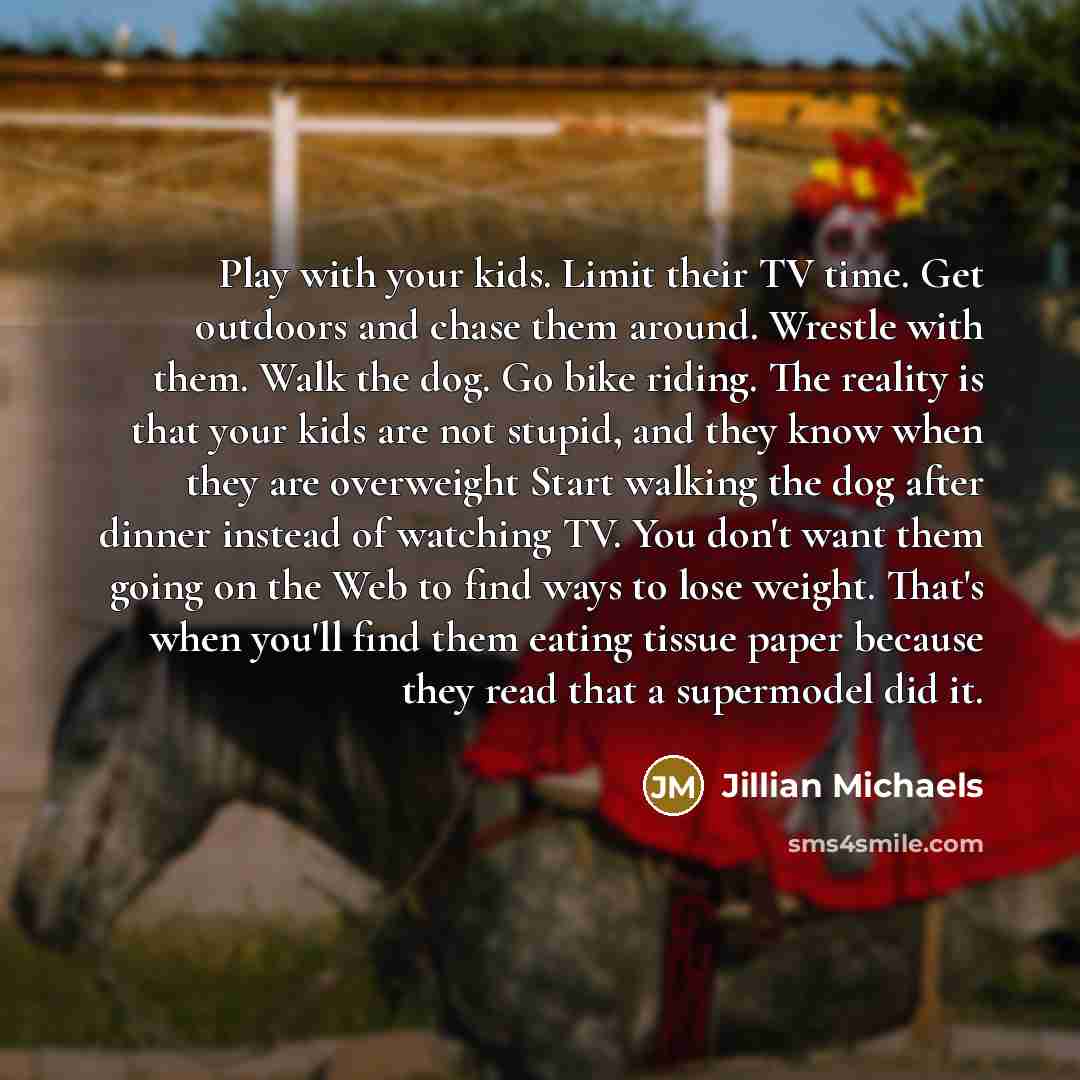 “Play with your kids. Limit their TV time. Get outdoors…” quote by Jillian Michaels
