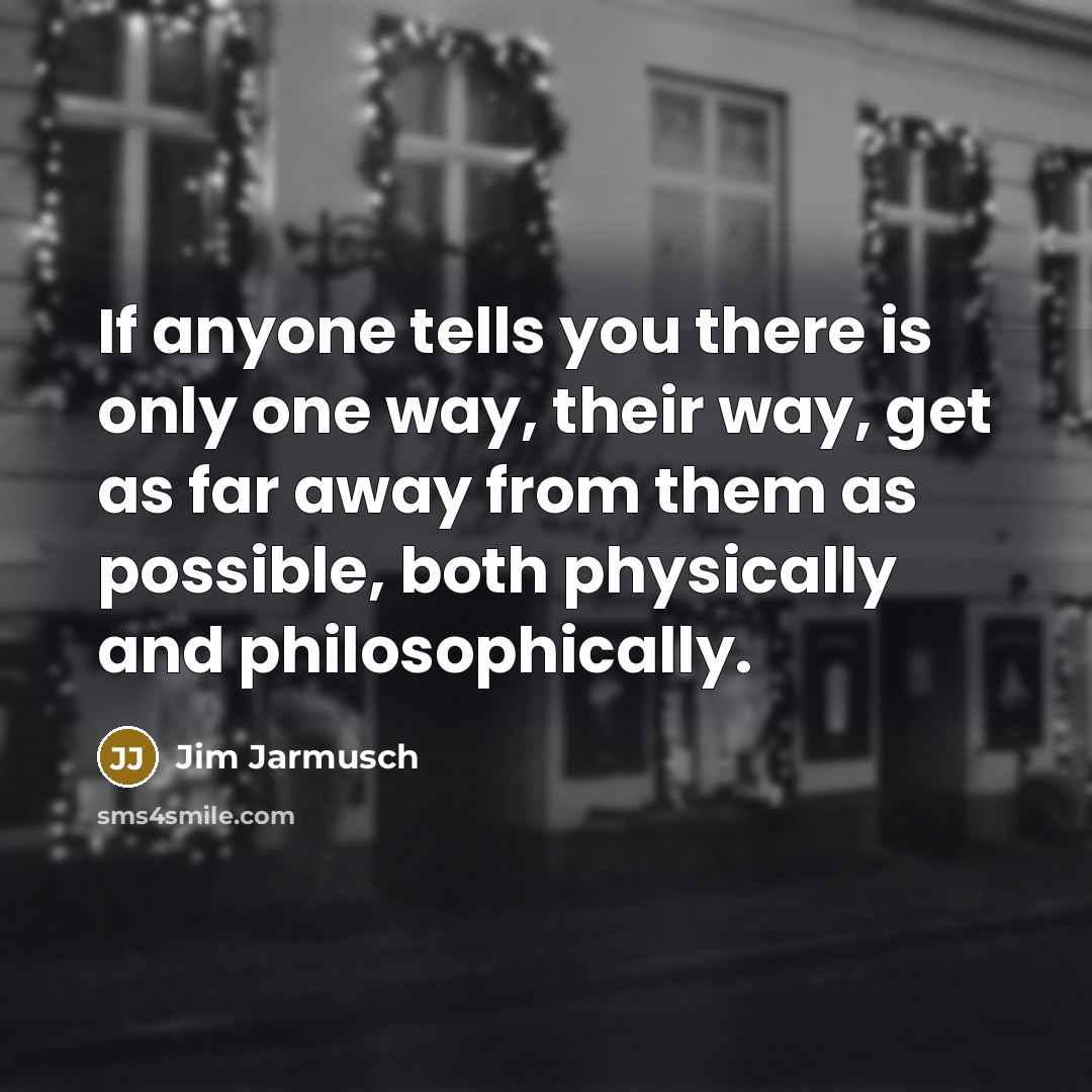 “If anyone tells you there is only one way, their…” quote by Jim Jarmusch