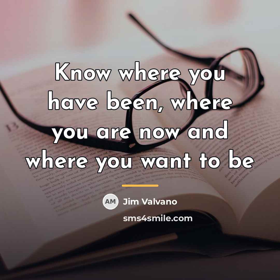 “Know where you have been, where you are now and…” quote by Jim Valvano