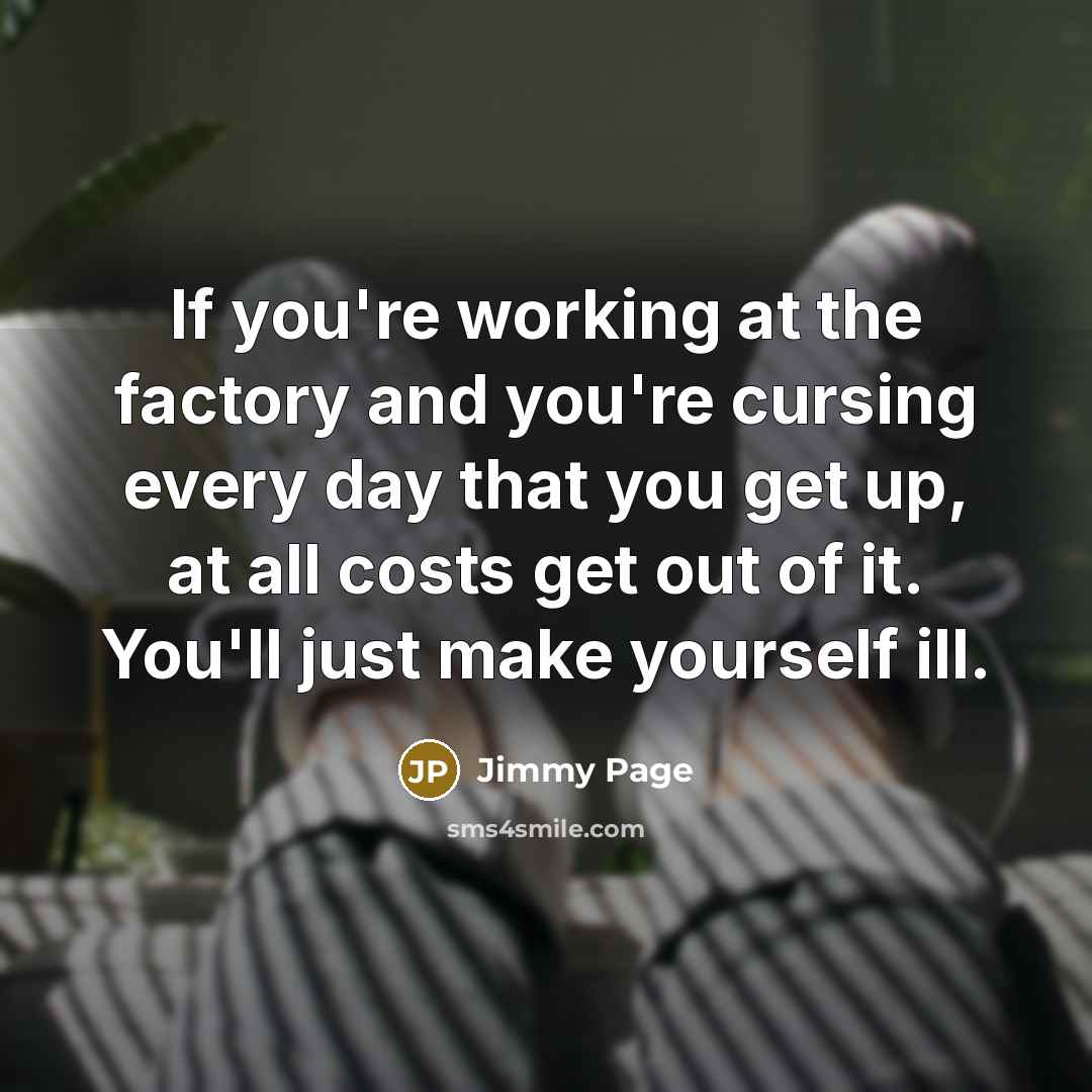 “If you're working at the factory and you're cursing every…” quote by Jimmy Page