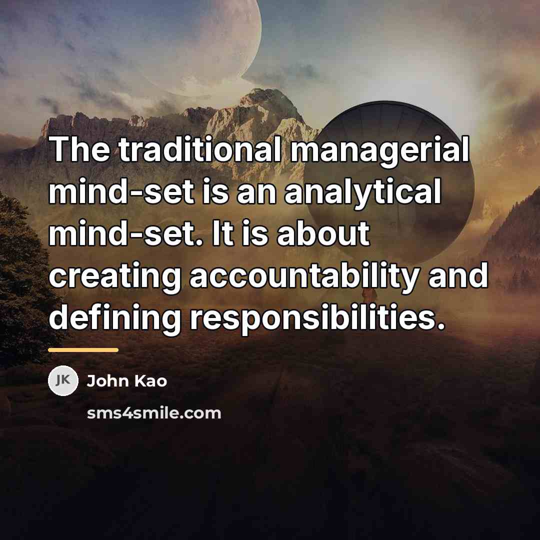 “The traditional managerial mind-set is an analytical mind-set. It is…” quote by John Kao