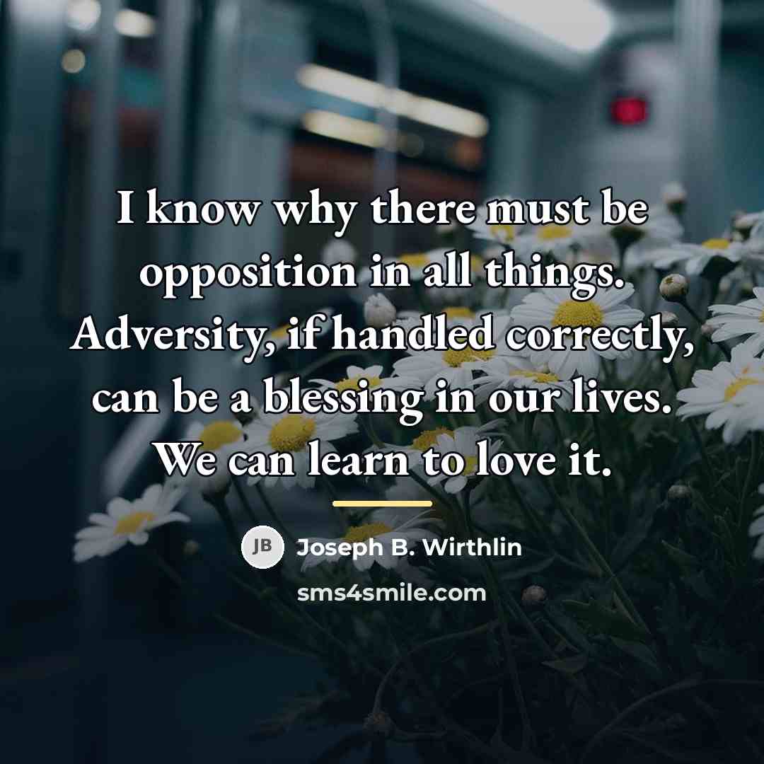 “I know why there must be opposition in all things.…” quote by Joseph B. Wirthlin