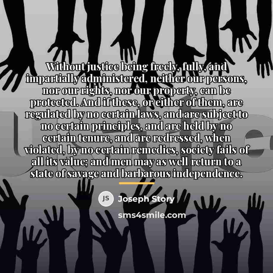 “Without justice being freely, fully, and impartially administered, neither our…” quote by Joseph Story