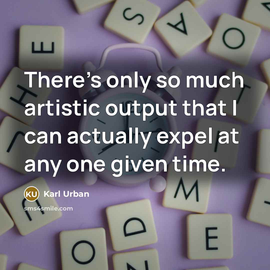 “There's only so much artistic output that I can actually…” quote by Karl Urban