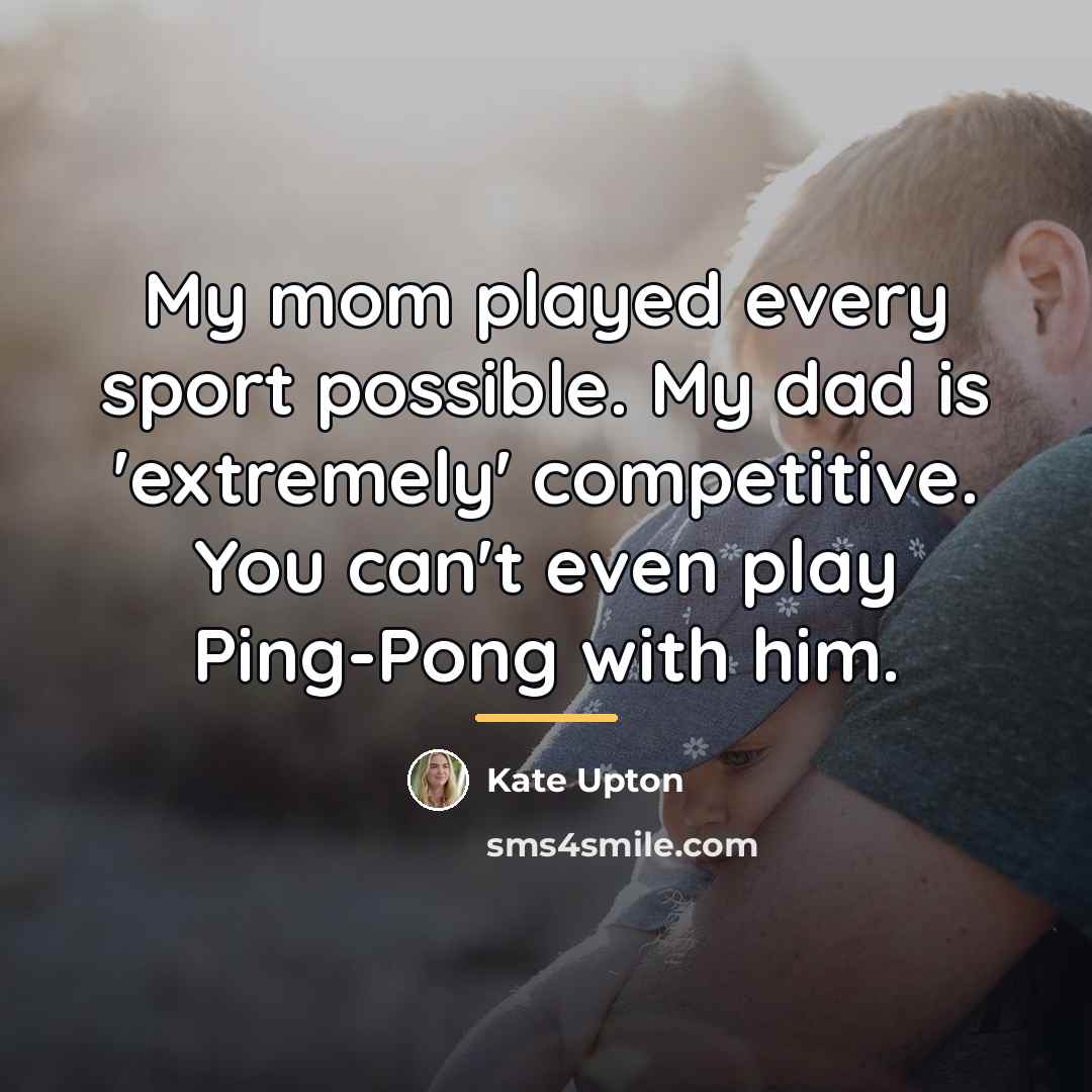 “My mom played every sport possible. My dad is 'extremely'…” quote by Kate Upton