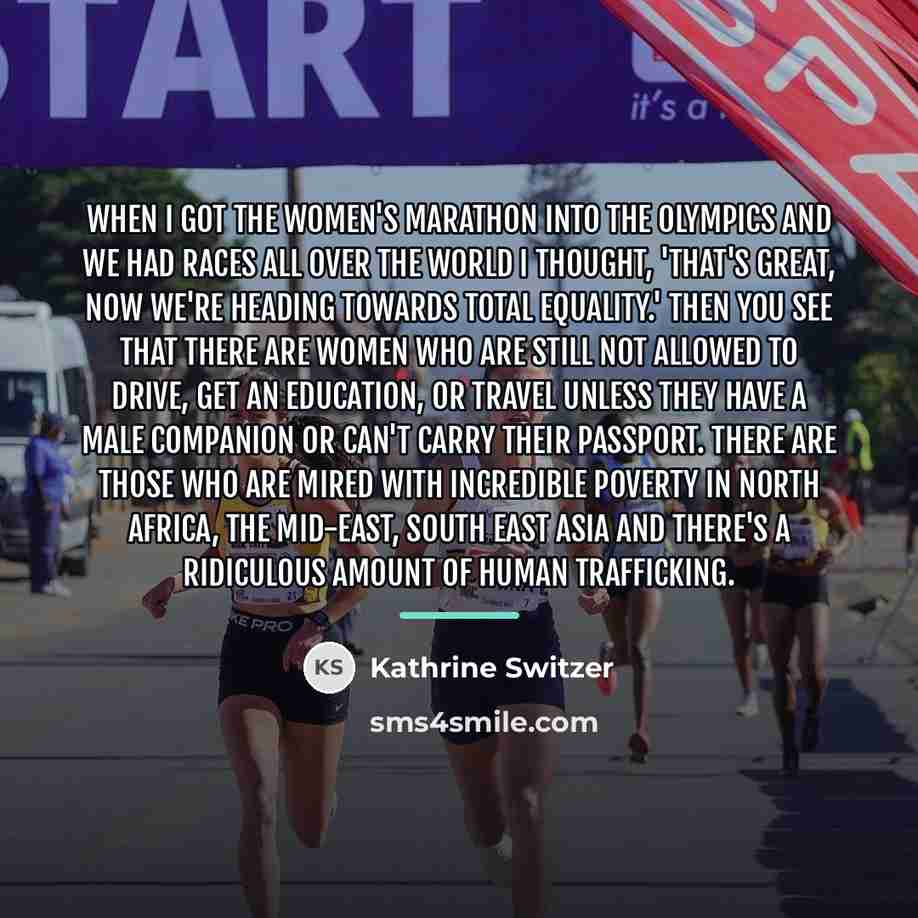 “When I got the women's marathon into the Olympics and…” quote by Kathrine Switzer