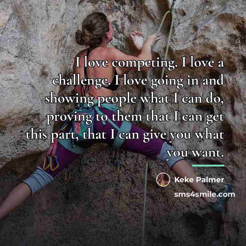 “I love competing. I love a challenge. I love going…” quote by Keke Palmer