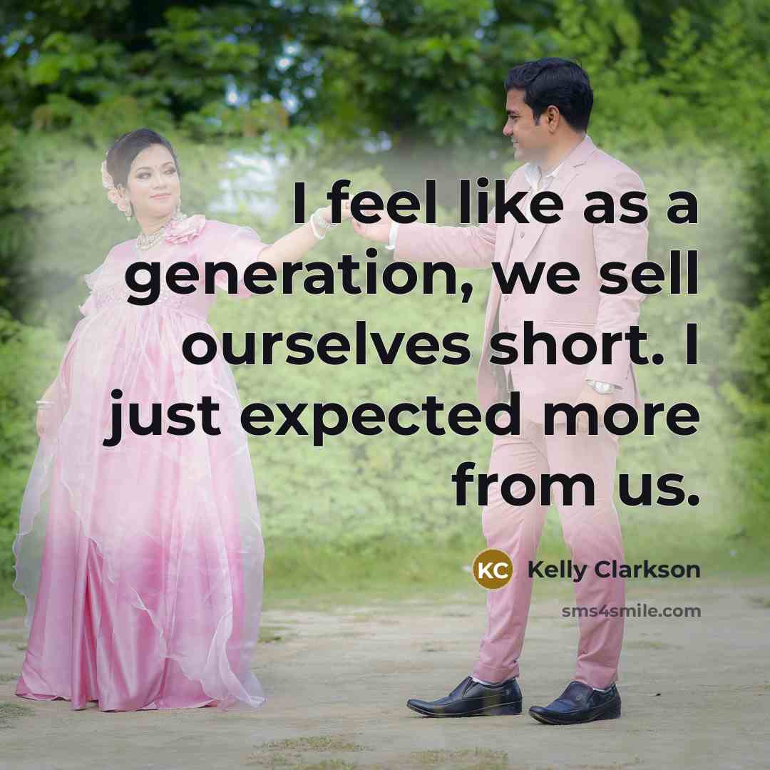“I feel like as a generation, we sell ourselves short.…” quote by Kelly Clarkson