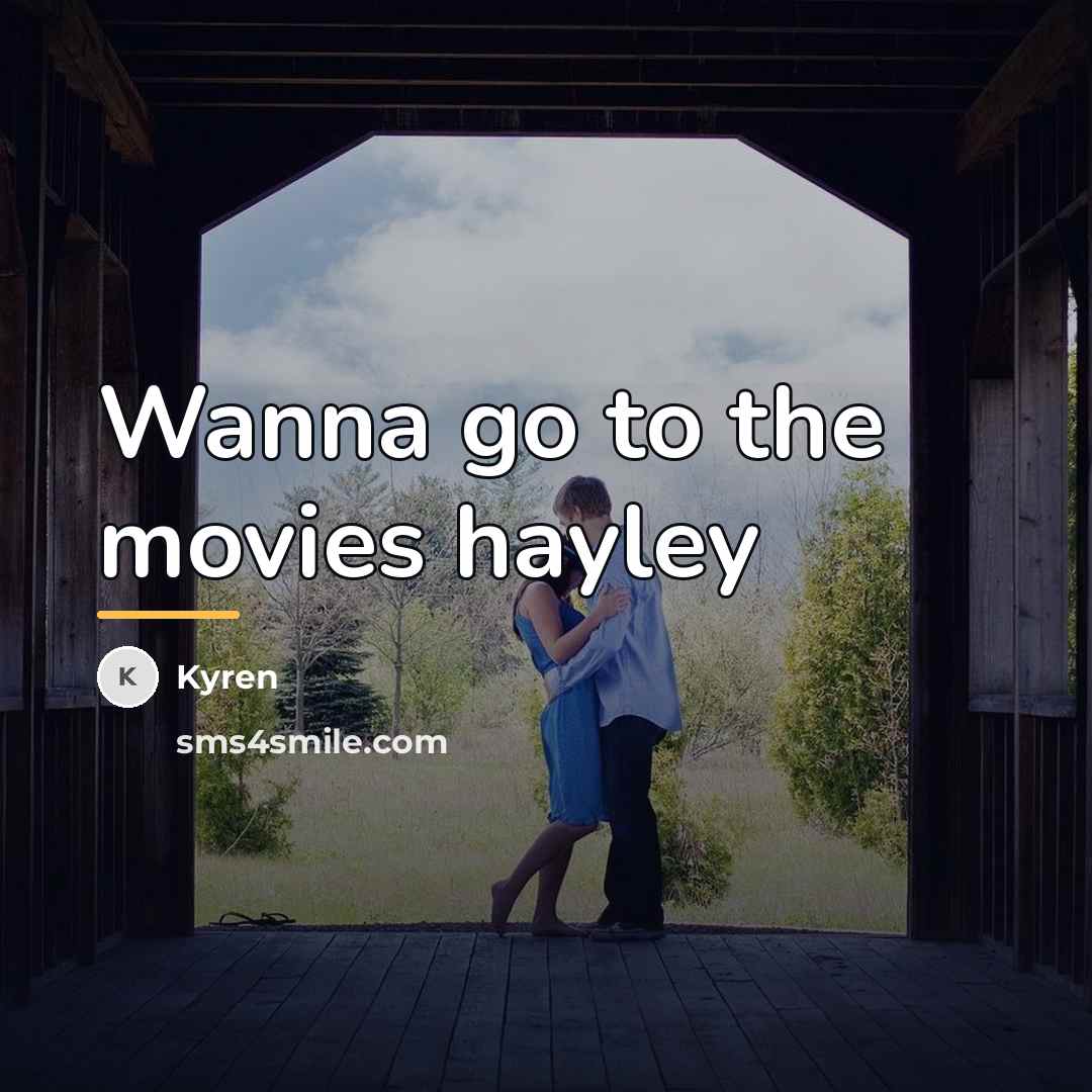 “Wanna go to the movies hayley…” quote by Kyren
