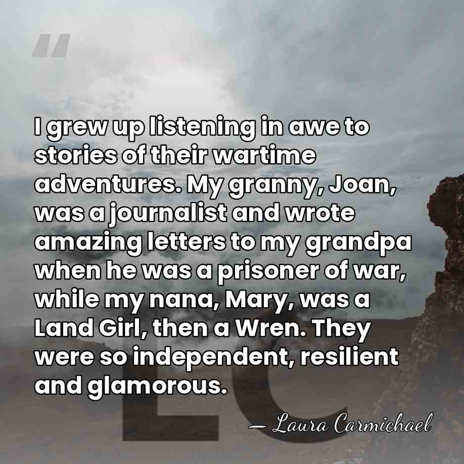 I grew up listening in awe to stories of their wartime adventures.&hellip; - Laura Carmichael