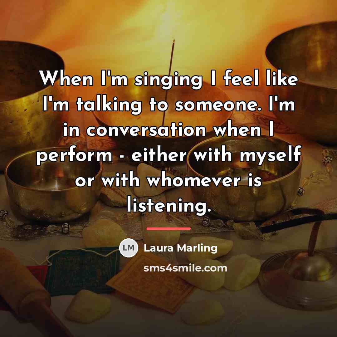 “When I'm singing I feel like I'm talking to someone.…” quote by Laura Marling