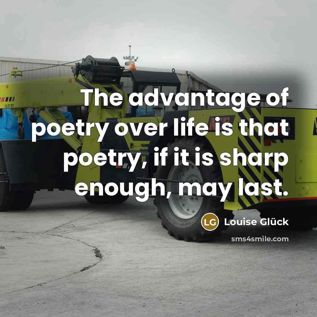 “The advantage of poetry over life is that poetry, if…” quote by Louise Glück