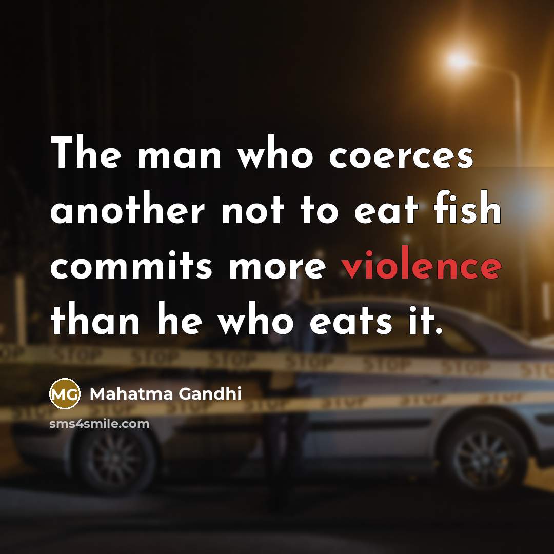 “The man who coerces another not to eat fish commits…” quote by Mahatma Gandhi