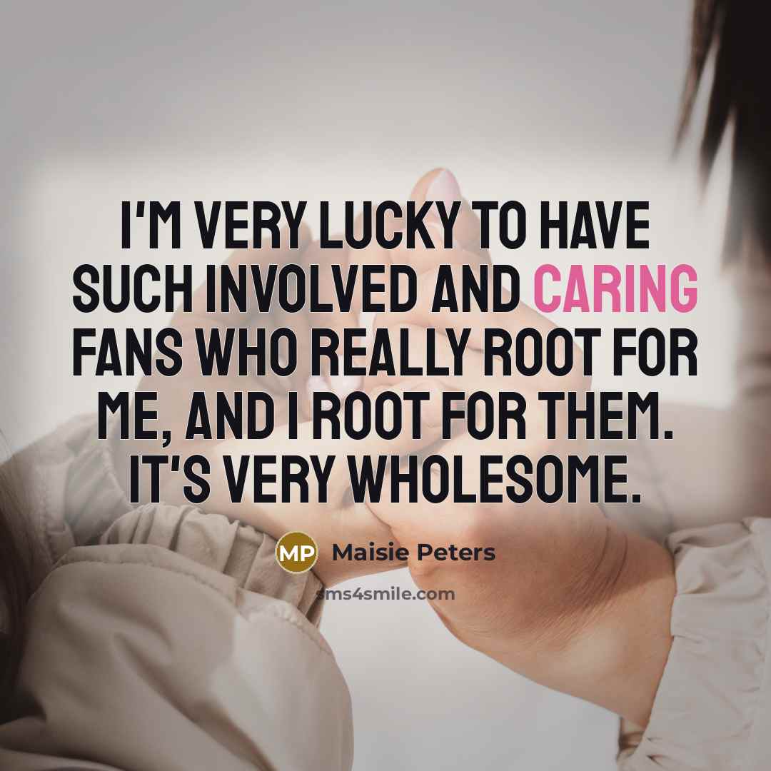 “I'm very lucky to have such involved and caring fans…” quote by Maisie Peters