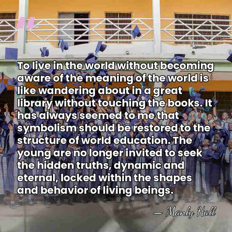 To live in the world without becoming aware of the meaning of&hellip; - Manly Hall