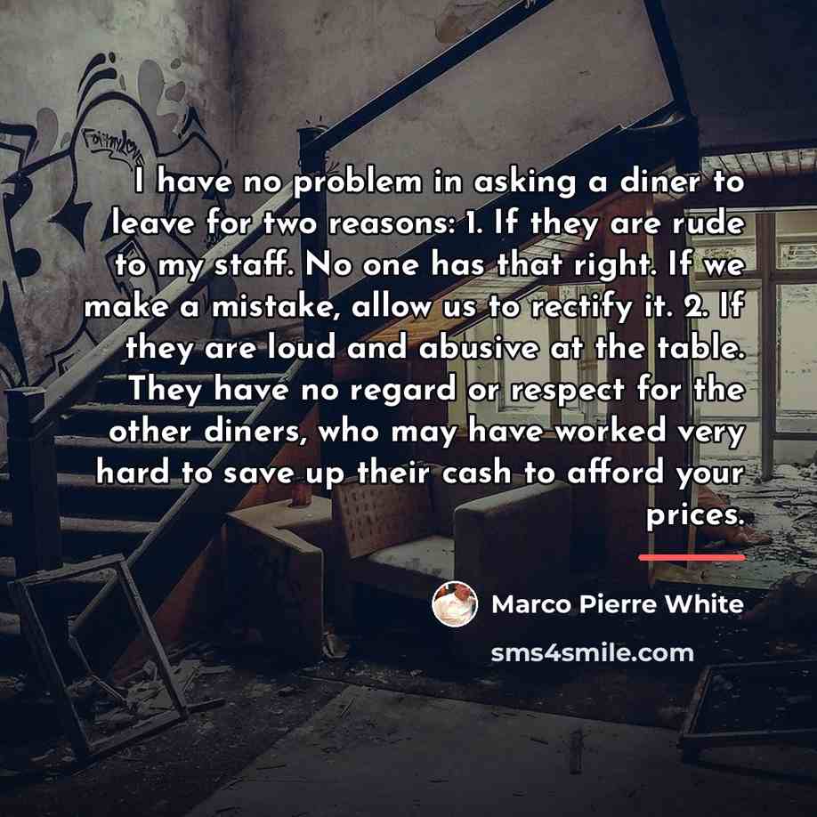 “I have no problem in asking a diner to leave…” quote by Marco Pierre White