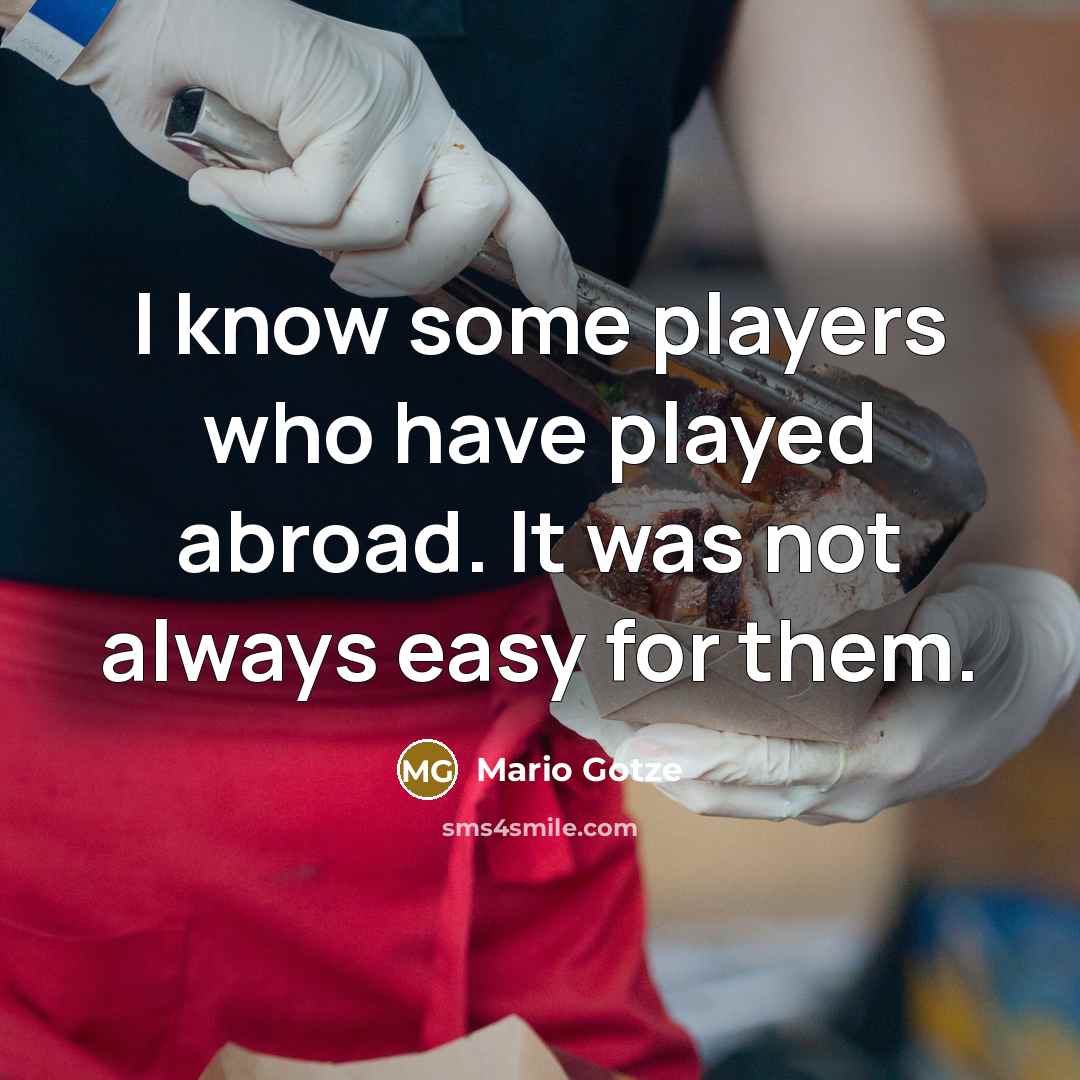 “I know some players who have played abroad. It was…” quote by Mario Gotze