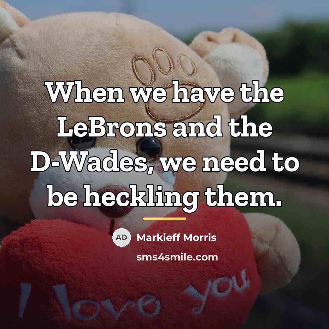 “When we have the LeBrons and the D-Wades, we need…” quote by Markieff Morris