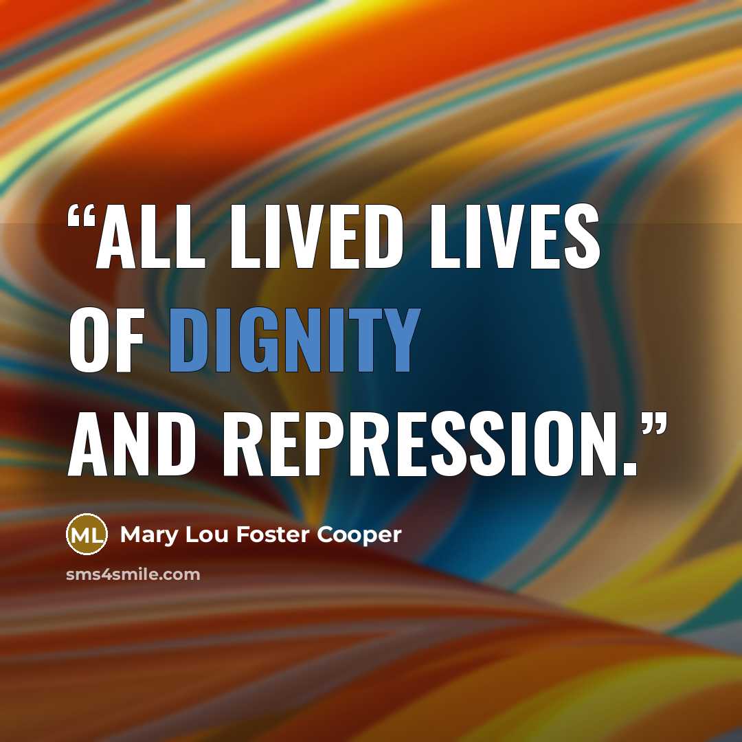“All lived lives of dignity and repression.” quote by Mary Lou Foster Cooper