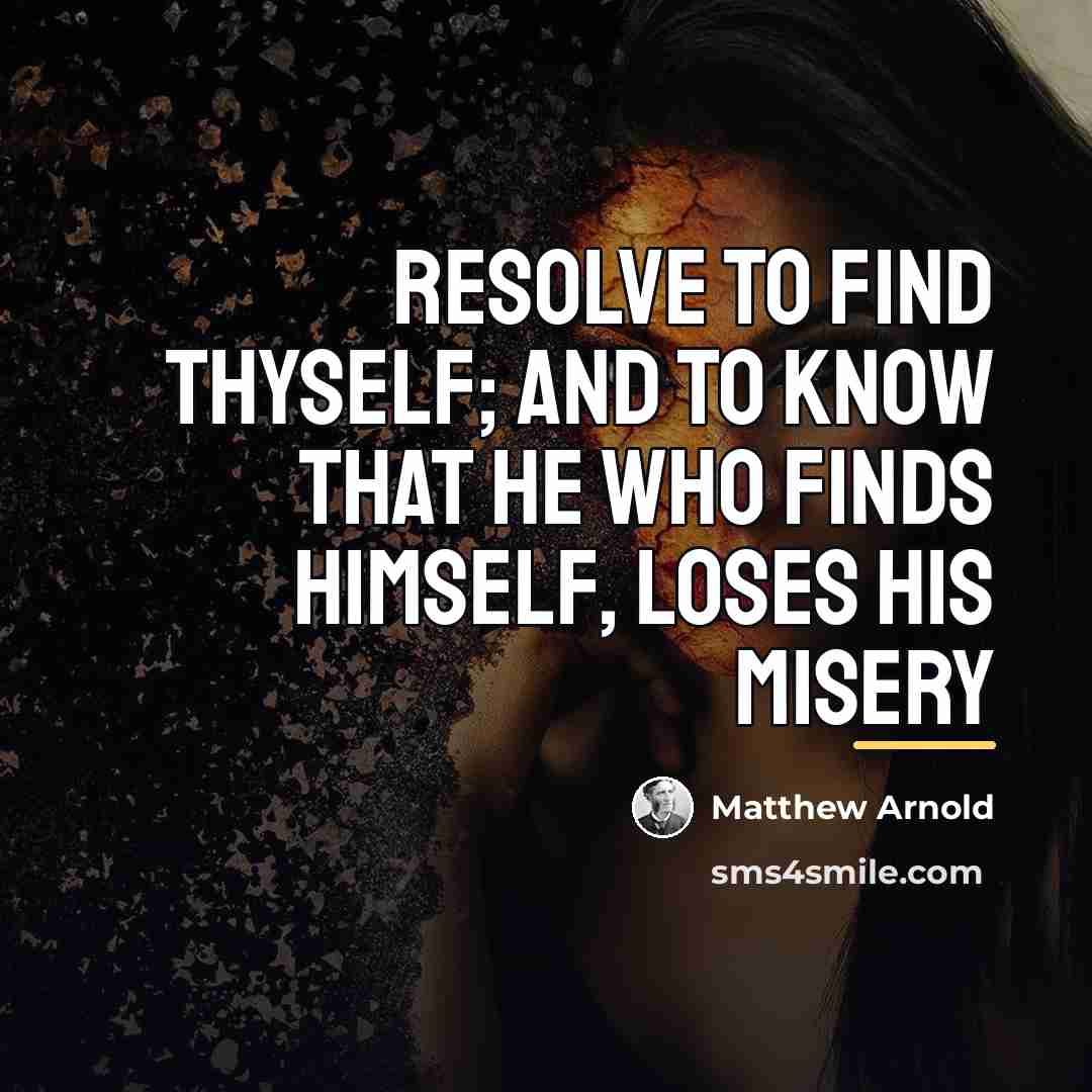 “Resolve to find thyself; and to know that he who…” quote by Matthew Arnold