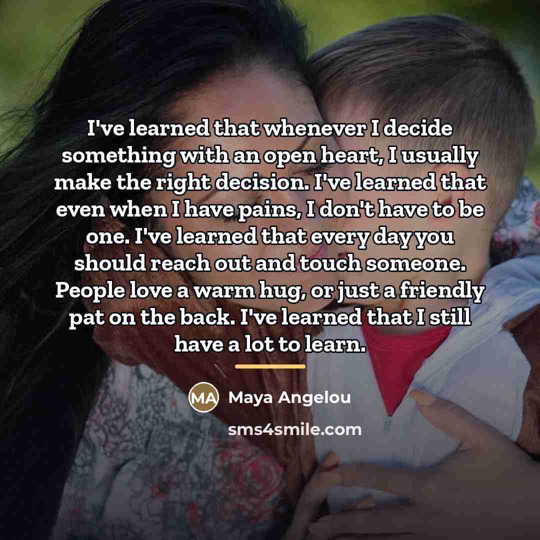 “I've learned that whenever I decide something with an open…” quote by Maya Angelou