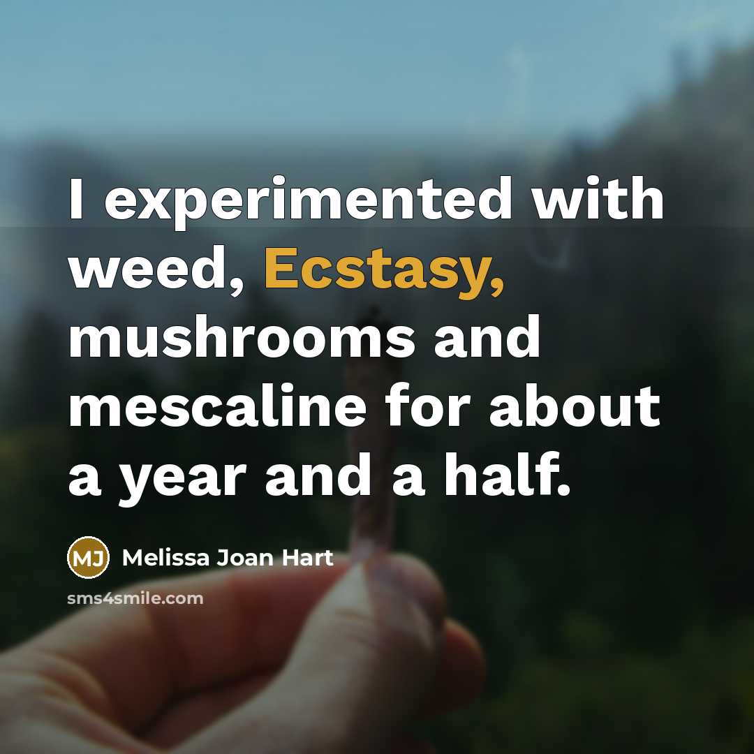 “I experimented with weed, Ecstasy, mushrooms and mescaline for about…” quote by Melissa Joan Hart