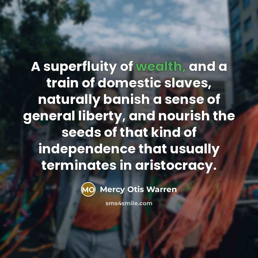 “A superfluity of wealth, and a train of domestic slaves,…” quote by Mercy Otis Warren