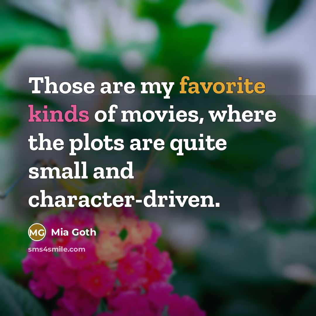 “Those are my favorite kinds of movies, where the plots…” quote by Mia Goth