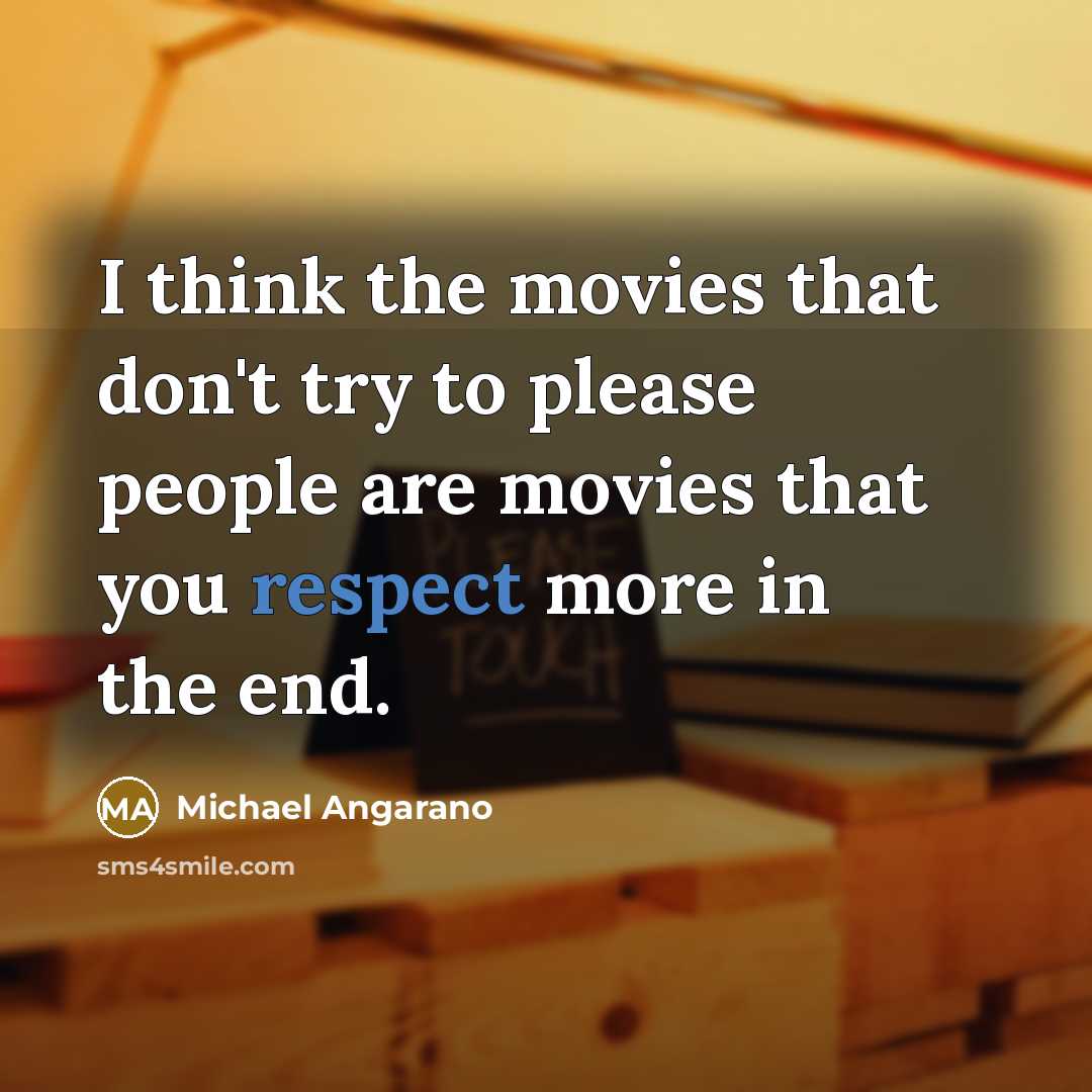 “I think the movies that don't try to please people…” quote by Michael Angarano