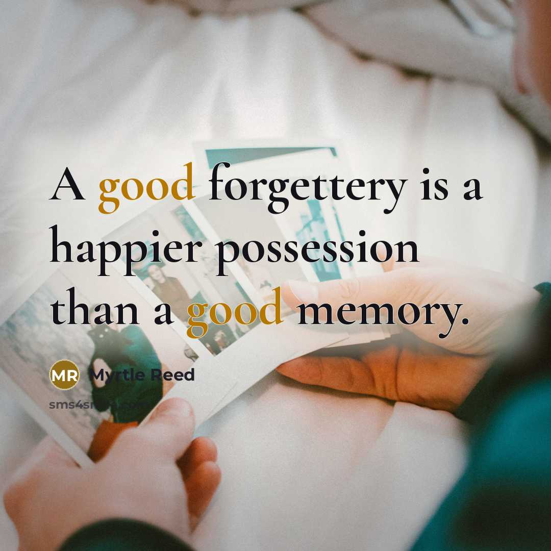 “A good forgettery is a happier possession than a good…” quote by Myrtle Reed