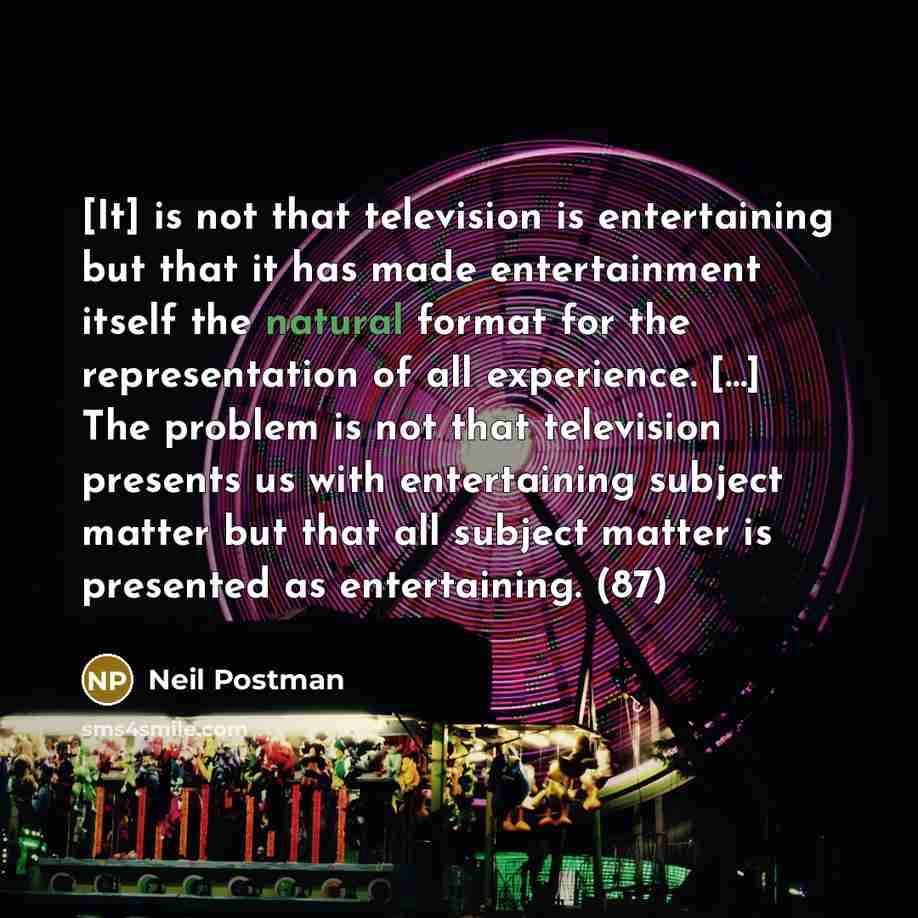 “[It] is not that television is entertaining but that it…” quote by Neil Postman