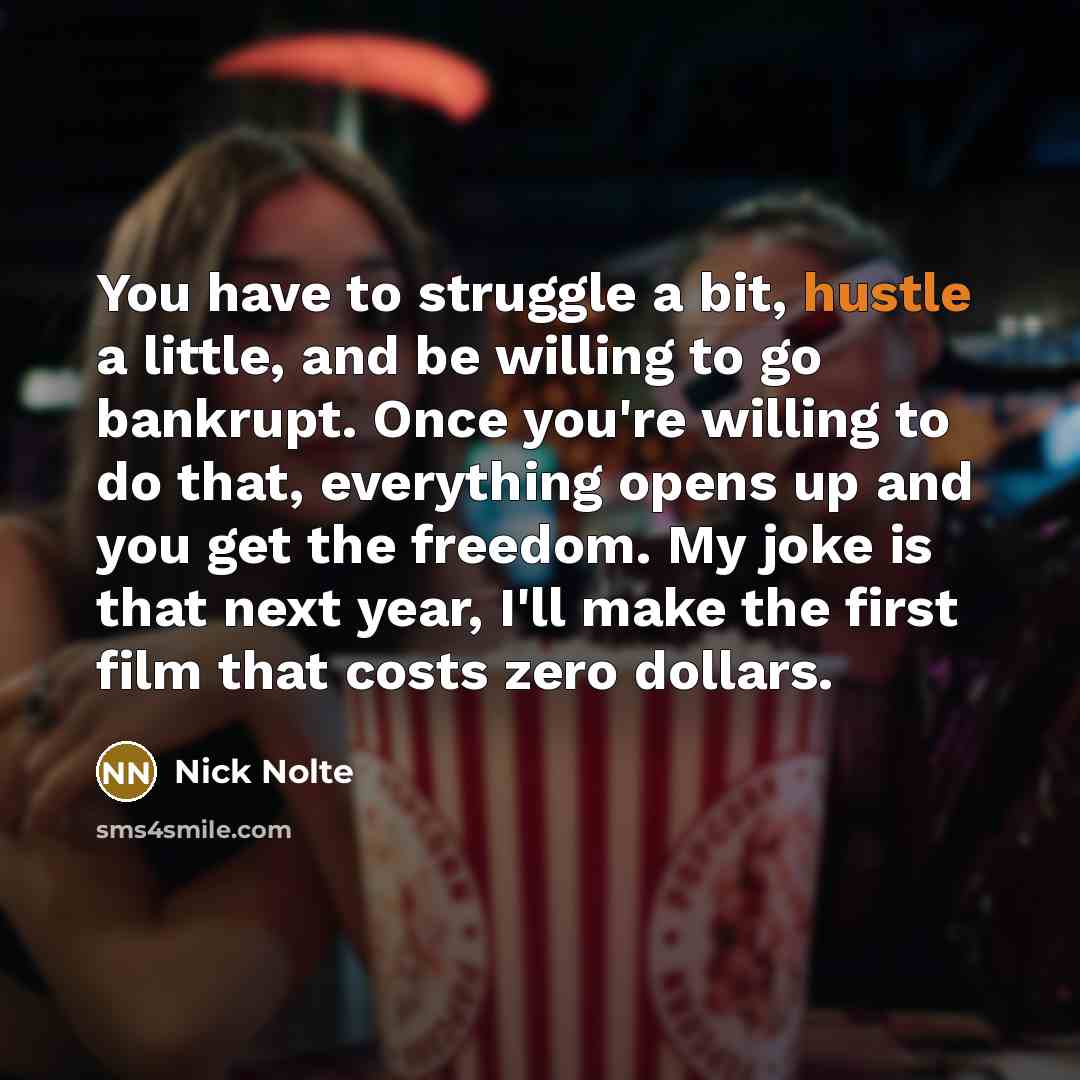 “You have to struggle a bit, hustle a little, and…” quote by Nick Nolte