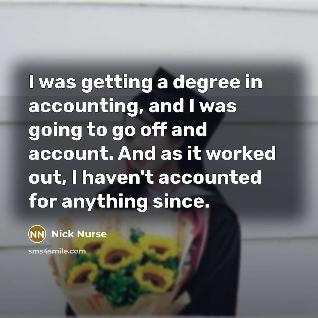 “I was getting a degree in accounting, and I was…” quote by Nick Nurse