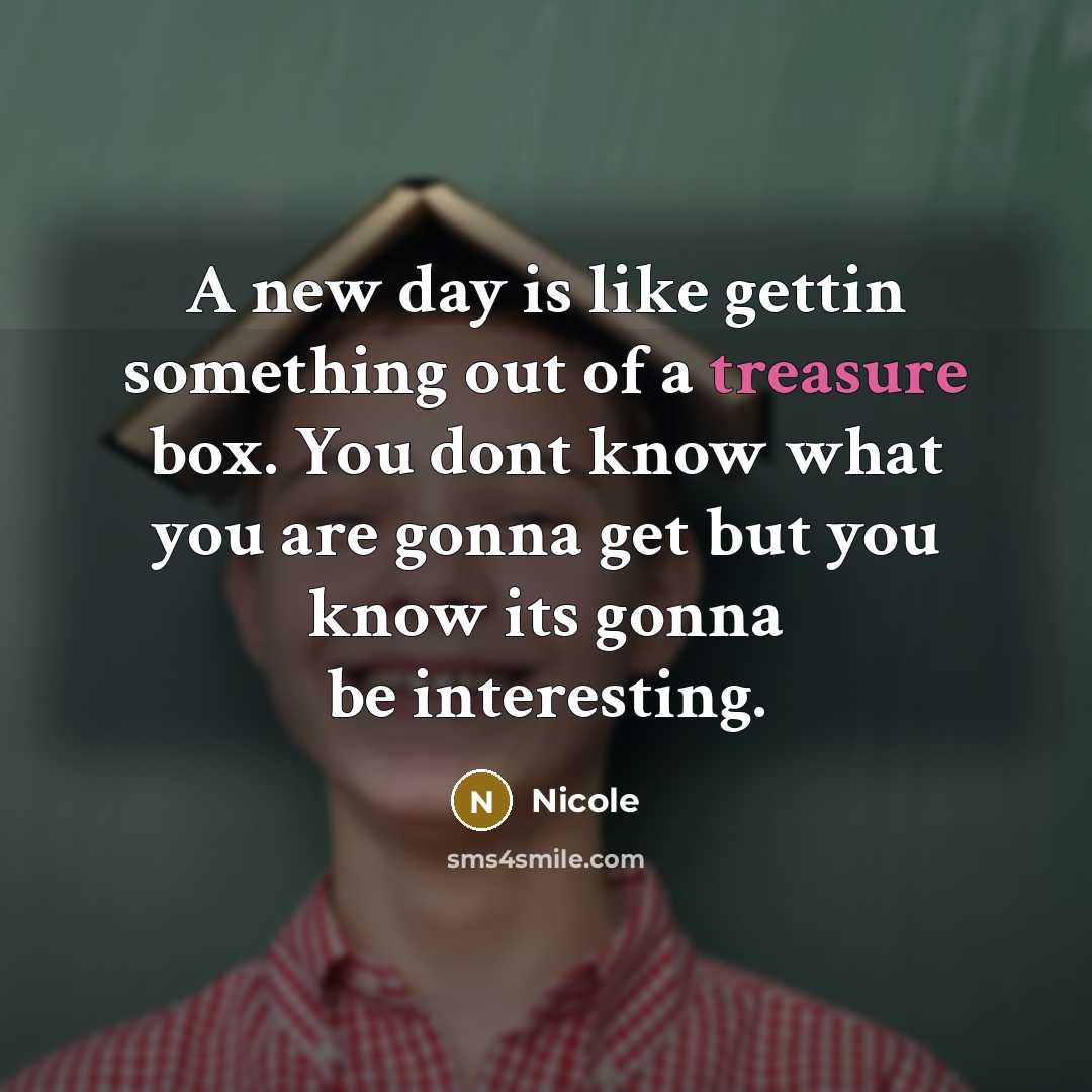 “A new day is like gettin something out of a…” quote by Nicole