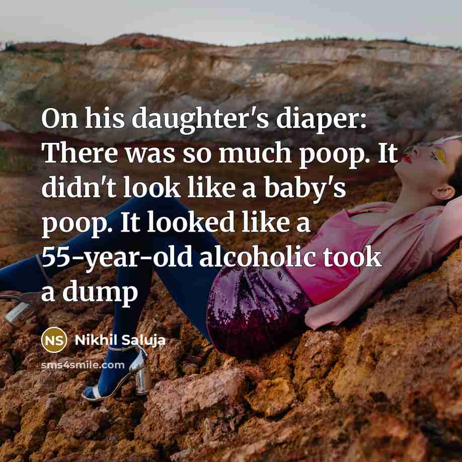 “On his daughter's diaper: There was so much poop. It…” quote by Nikhil Saluja